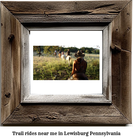 trail rides near me in Lewisburg, Pennsylvania